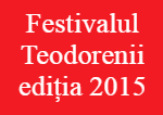 Festivalul Teodorenii ediția 2015